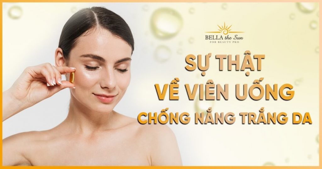 Sự thật về viên uống chống nắng trắng da